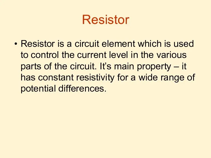 Resistor Resistor is a circuit element which is used to control