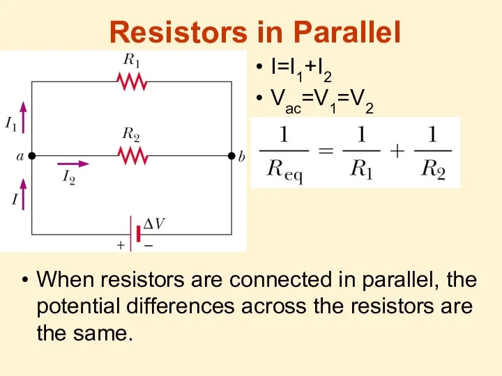 Resistors in Parallel I=I1+I2 Vac=V1=V2 When resistors are connected in parallel,