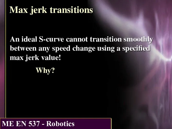 Max jerk transitions An ideal S-curve cannot transition smoothly between any