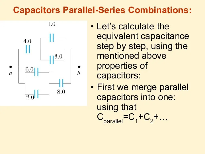 Capacitors Parallel-Series Combinations: Let’s calculate the equivalent capacitance step by step,