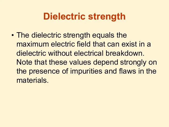 Dielectric strength The dielectric strength equals the maximum electric field that