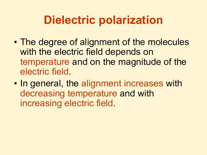 Dielectric polarization The degree of alignment of the molecules with the