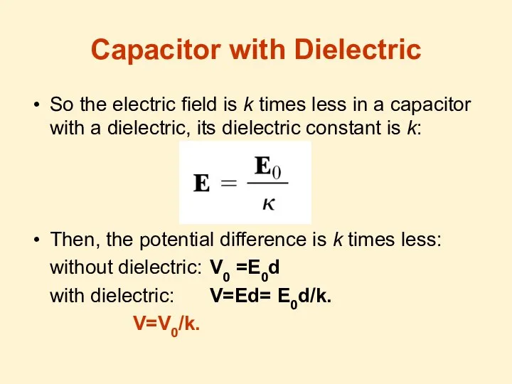 Capacitor with Dielectric So the electric field is k times less