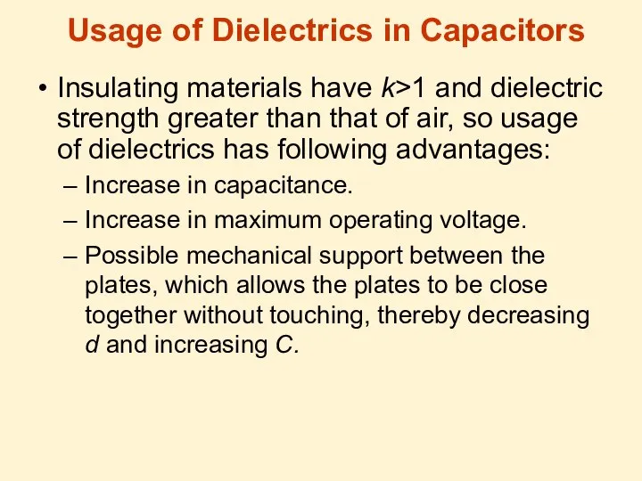 Usage of Dielectrics in Capacitors Insulating materials have k>1 and dielectric