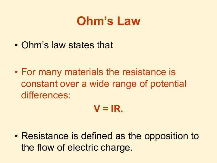 Ohm’s Law Ohm’s law states that For many materials the resistance