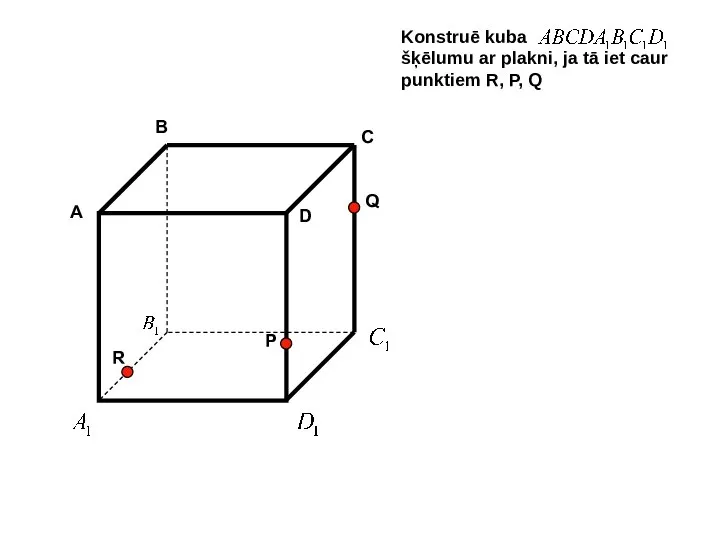 Konstruē kuba šķēlumu ar plakni, ja tā iet caur punktiem R,