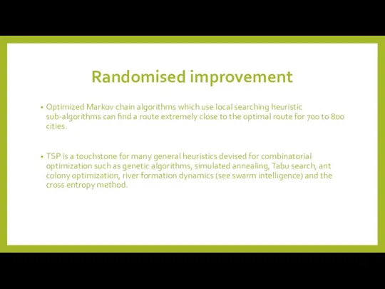 Randomised improvement Optimized Markov chain algorithms which use local searching heuristic