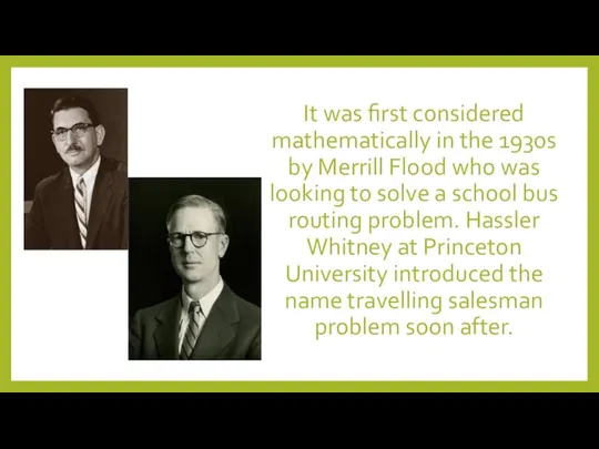 It was first considered mathematically in the 1930s by Merrill Flood