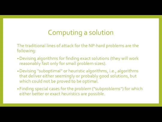 Computing a solution The traditional lines of attack for the NP-hard