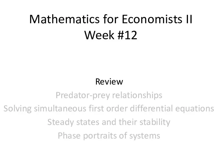 Mathematics for Economists II Week #12 Review Predator-prey relationships Solving simultaneous