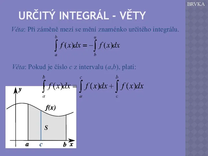 URČITÝ INTEGRÁL - VĚTY BRVKA Věta: Při záměně mezí se mění