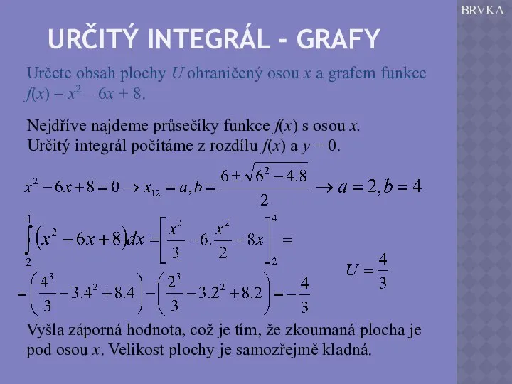 URČITÝ INTEGRÁL - GRAFY BRVKA Určete obsah plochy U ohraničený osou