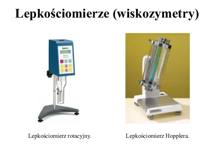 Lepkościomierze (wiskozymetry) Lepkościomierz Hopplera. Lepkościomierz rotacyjny.