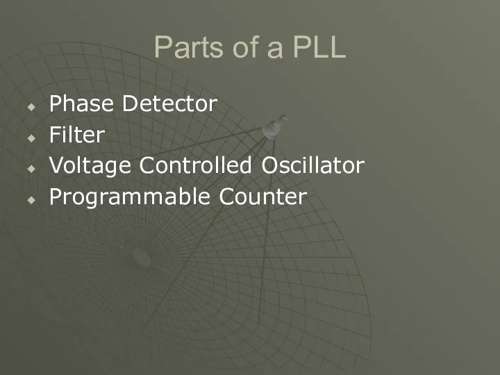 Parts of a PLL Phase Detector Filter Voltage Controlled Oscillator Programmable Counter