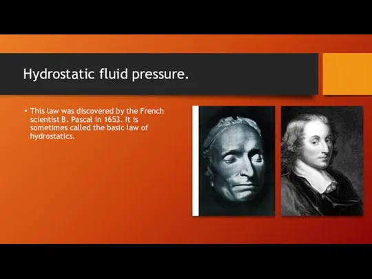 Hydrostatic fluid pressure. This law was discovered by the French scientist