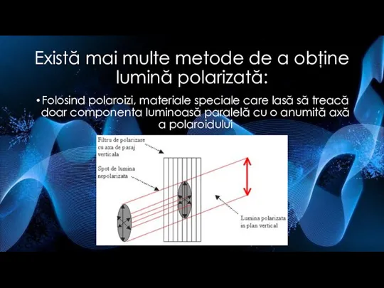 Există mai multe metode de a obţine lumină polarizată: Folosind polaroizi,
