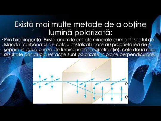 Există mai multe metode de a obţine lumină polarizată: Prin birefringenţă.