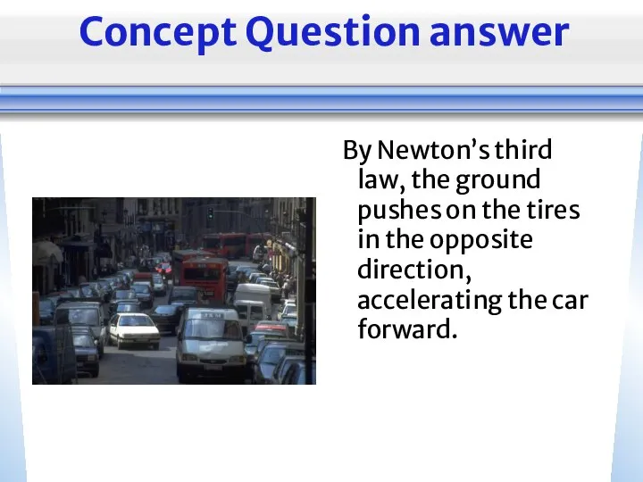 Concept Question answer By Newton’s third law, the ground pushes on