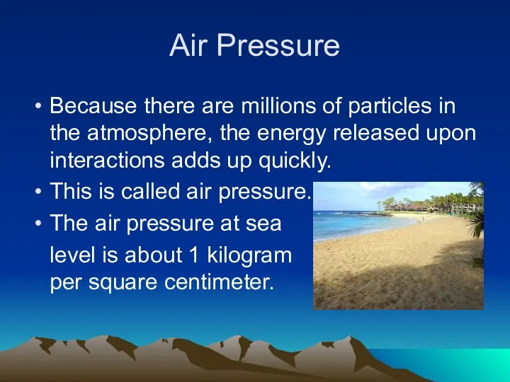 Air Pressure Because there are millions of particles in the atmosphere,