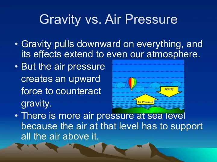 Gravity vs. Air Pressure Gravity pulls downward on everything, and its