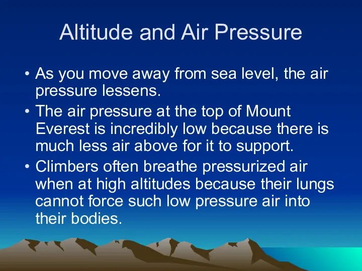 Altitude and Air Pressure As you move away from sea level,