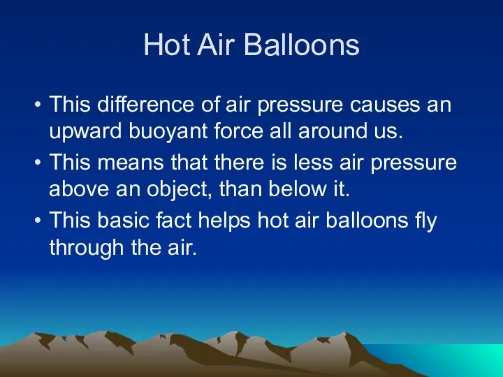 Hot Air Balloons This difference of air pressure causes an upward