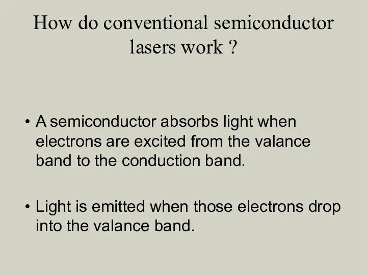 How do conventional semiconductor lasers work ? A semiconductor absorbs light