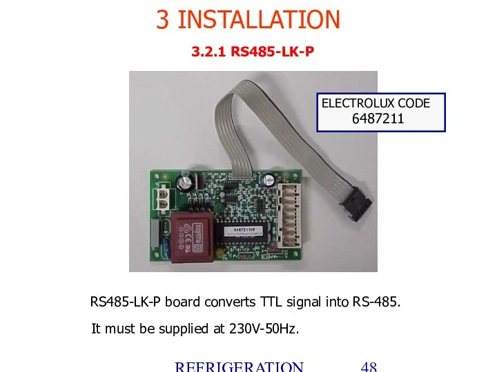 REFRIGERATION PLATFORM Villotta-Italy 3 INSTALLATION 3.2.1 RS485-LK-P RS485-LK-P board converts TTL