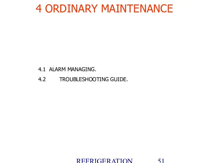 REFRIGERATION PLATFORM Villotta-Italy 4.1 ALARM MANAGING. 4.2 TROUBLESHOOTING GUIDE. 4 ORDINARY MAINTENANCE