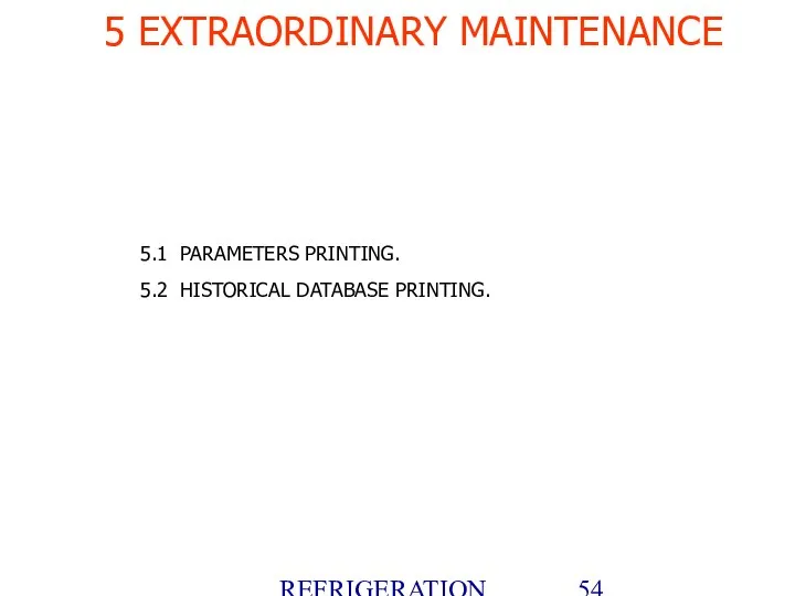 REFRIGERATION PLATFORM Villotta-Italy 5.1 PARAMETERS PRINTING. 5.2 HISTORICAL DATABASE PRINTING. 5 EXTRAORDINARY MAINTENANCE