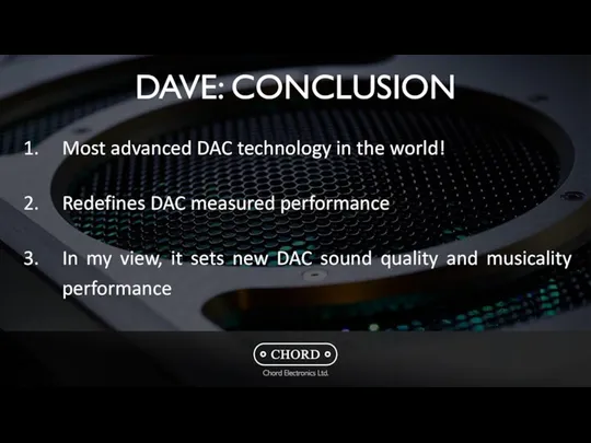 DAVE: CONCLUSION Most advanced DAC technology in the world! Redefines DAC
