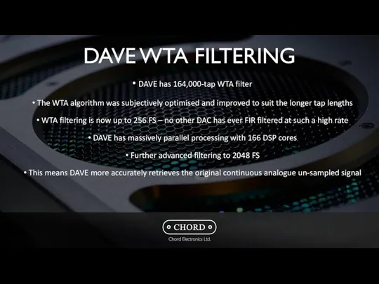 DAVE WTA FILTERING DAVE has 164,000-tap WTA filter The WTA algorithm