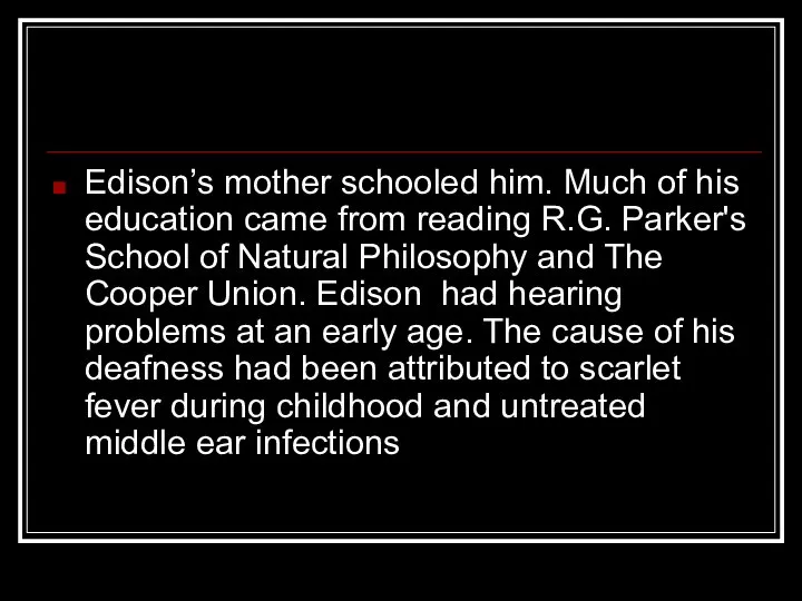 Edison’s mother schooled him. Much of his education came from reading