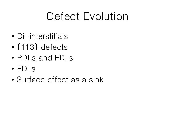 Defect Evolution Di-interstitials {113} defects PDLs and FDLs FDLs Surface effect as a sink