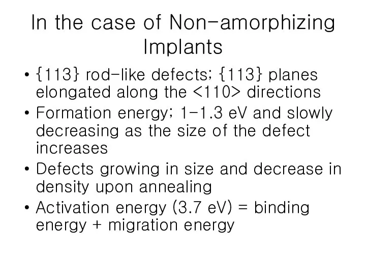 In the case of Non-amorphizing Implants {113} rod-like defects; {113} planes