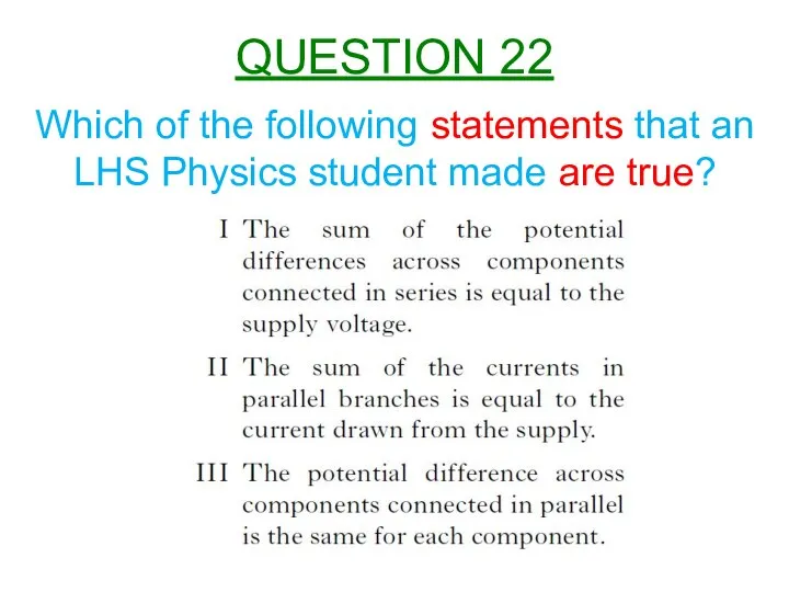 Which of the following statements that an LHS Physics student made are true? QUESTION 22