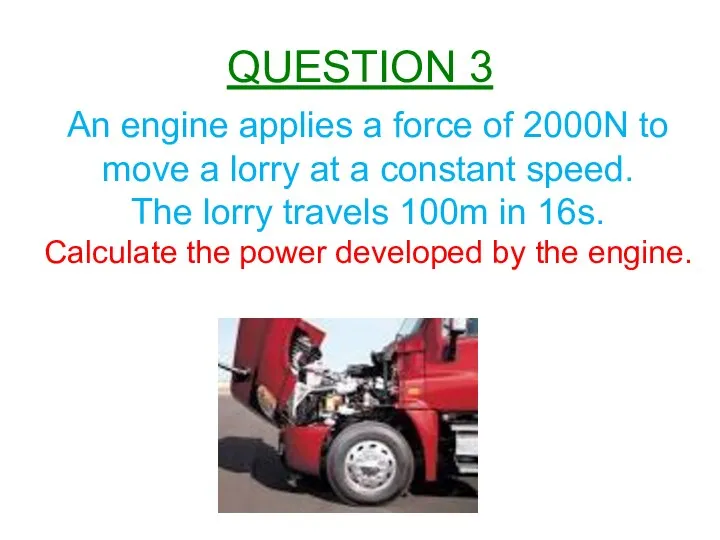 An engine applies a force of 2000N to move a lorry