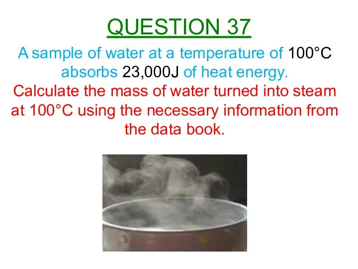 A sample of water at a temperature of 100°C absorbs 23,000J