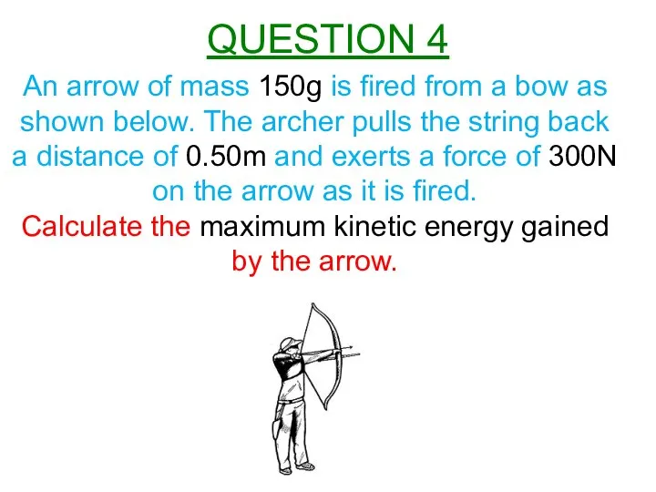 An arrow of mass 150g is fired from a bow as