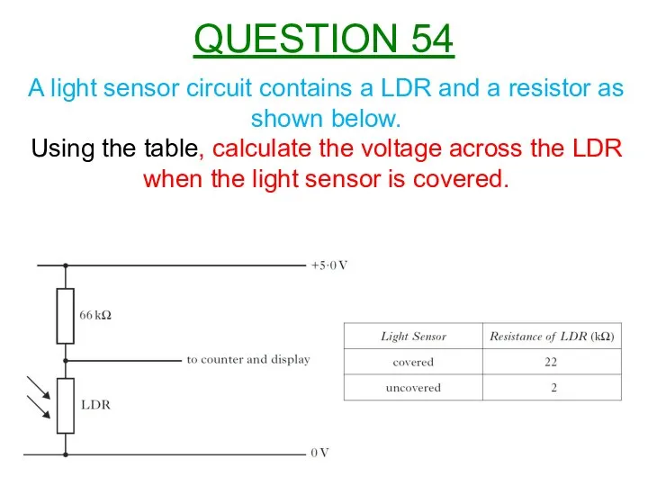 A light sensor circuit contains a LDR and a resistor as