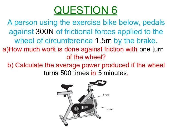 A person using the exercise bike below, pedals against 300N of