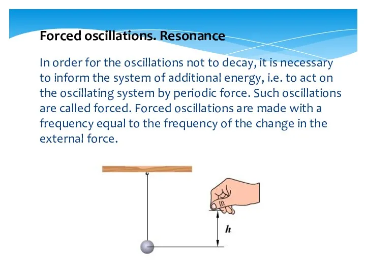 Forced oscillations. Resonance In order for the oscillations not to decay,