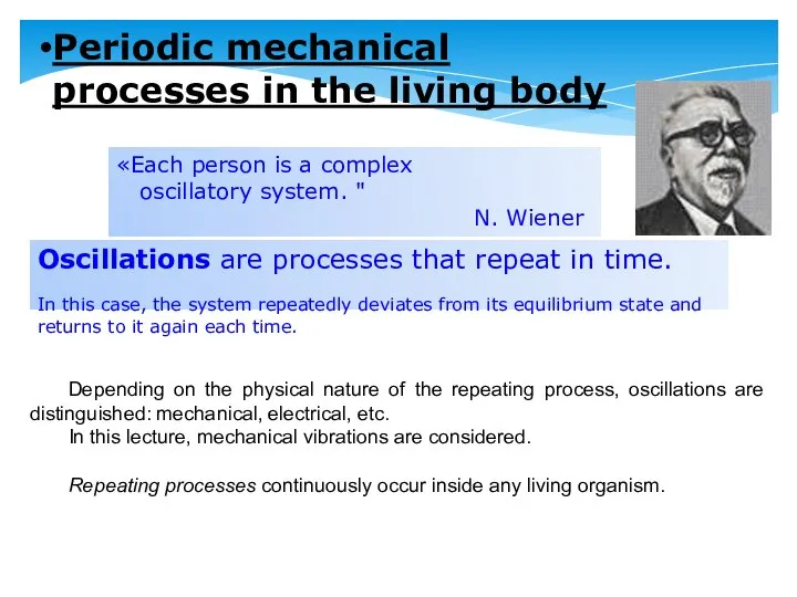 Periodic mechanical processes in the living body Oscillations are processes that