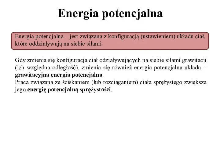 Energia potencjalna Energia potencjalna – jest związana z konfiguracją (ustawieniem) układu