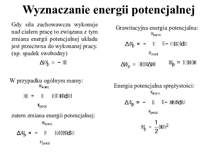 Wyznaczanie energii potencjalnej Gdy siła zachowawcza wykonuje nad ciałem pracę to