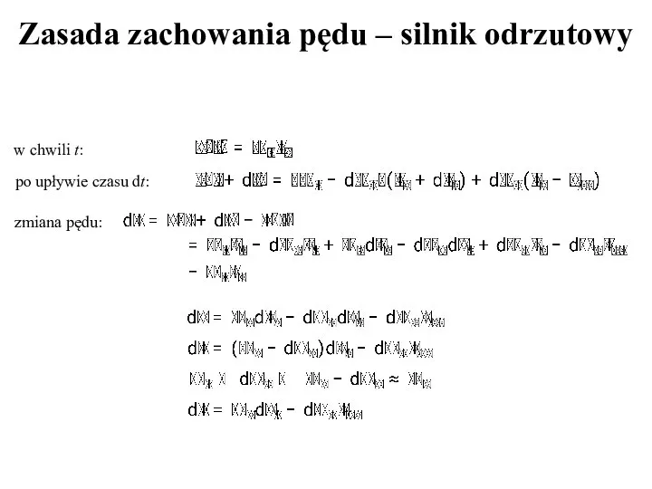 Zasada zachowania pędu – silnik odrzutowy w chwili t: po upływie czasu dt: zmiana pędu: