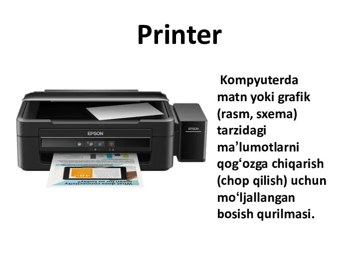 Printer Kompyuterda matn yoki grafik (rasm, sxema) tarzidagi maʼlumotlarni qogʻozga chiqarish