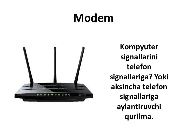 Modem Kompyuter signallarini telefon signallariga? Yoki aksincha telefon signallariga aylantiruvchi qurilma.