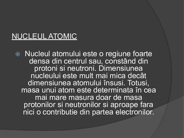 NUCLEUL ATOMIC Nucleul atomului este o regiune foarte densa din centrul