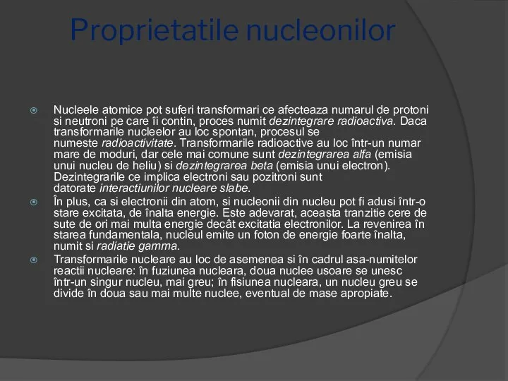 Proprietatile nucleonilor Nucleele atomice pot suferi transformari ce afecteaza numarul de